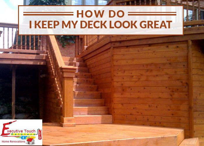 How Do I Keep My Deck Looking Great