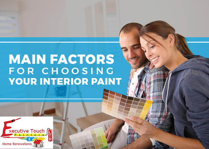 What are the main factors that I need to consider when choosing my interior paint?